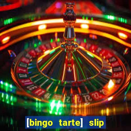 [bingo tarte] slip & stop